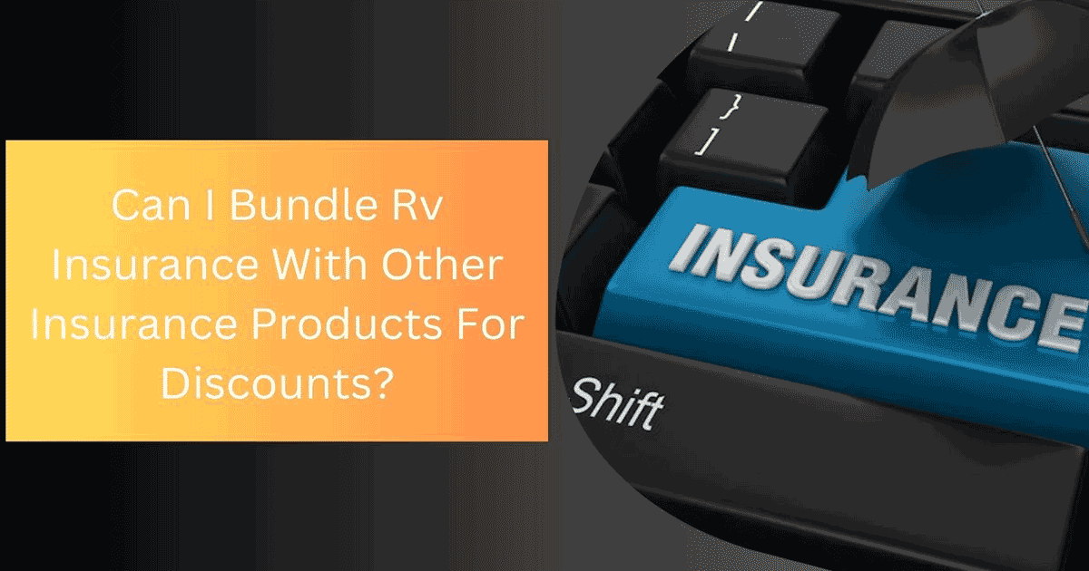 Can I Bundle Rv Insurance With Other Insurance Products For Discounts?