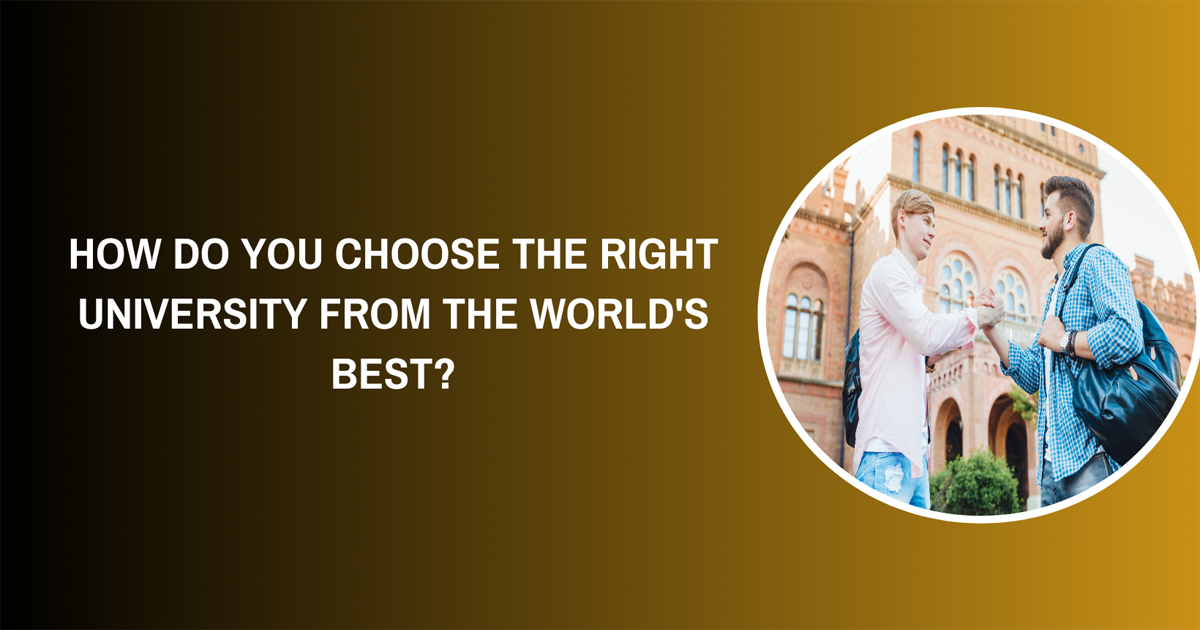 How Do You Choose the Right University from the World's Best?