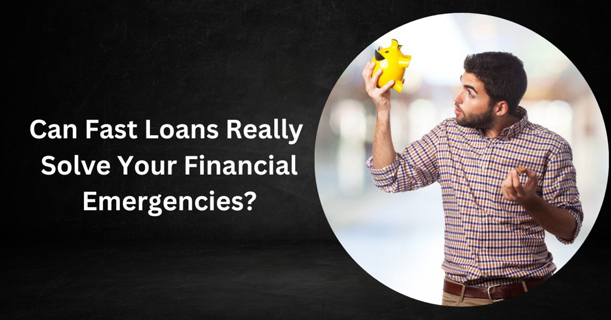 Can Fast Loans Really Solve Your Financial Emergencies?