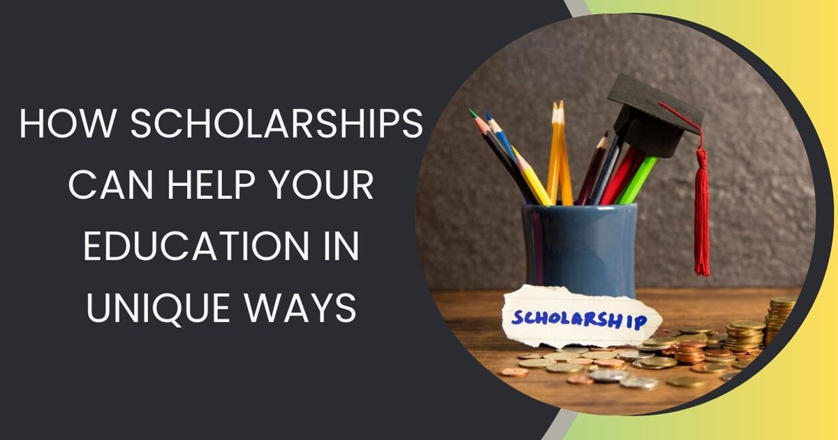 How Scholarships Can Help Your Education In Unique Ways