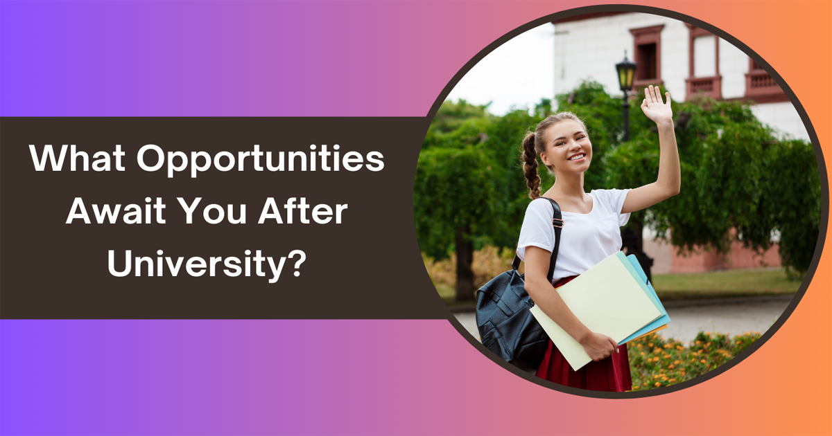 What Opportunities Await You After University?
