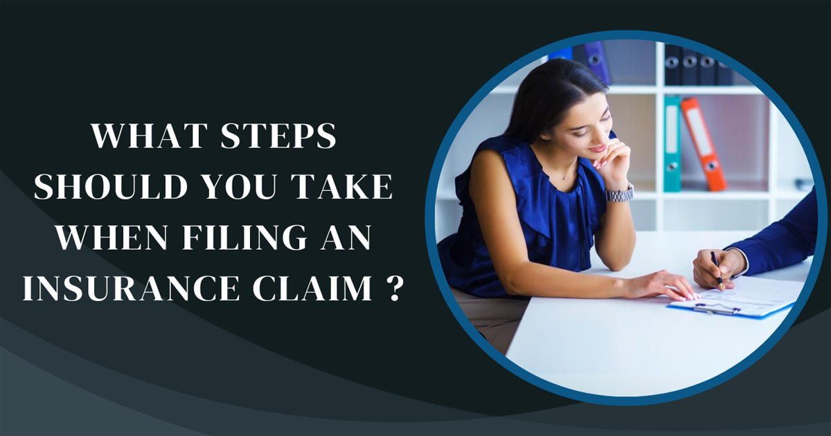 What Steps Should You Take When Filing An Insurance Claim ?